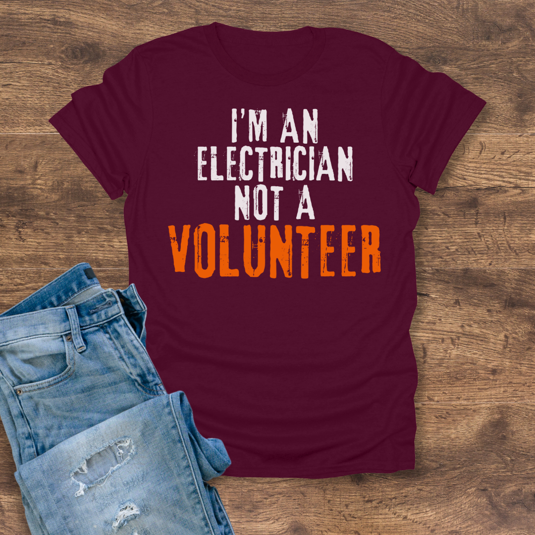 I'm An Electrician, Not A Volunteer Tee