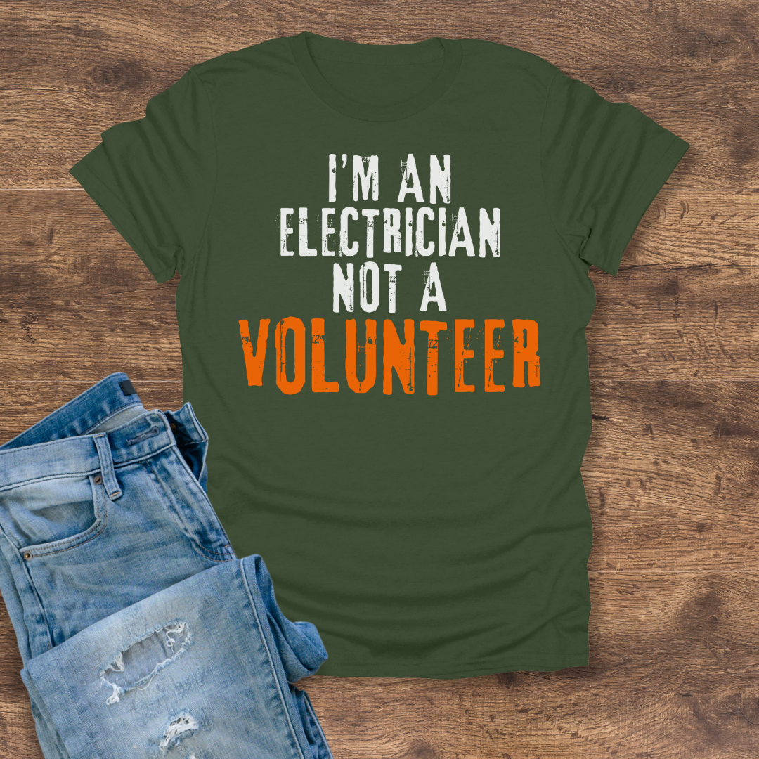 I'm An Electrician, Not A Volunteer Tee