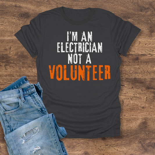 I'm An Electrician, Not A Volunteer Tee