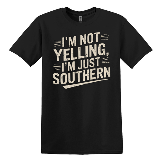 I'm Not Yelling, I'm Just Southern Tee